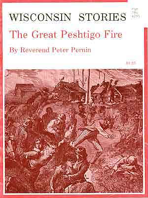 
The cover of Rev. Pernin's book, <i>The Great Peshtigo Fire,</i> published in 1873. Pernin hoped sales of the book would help raise money to rebuild the town. (Image courtesy of Wisconsin Electronic Reader)