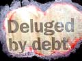 Deluged with debt